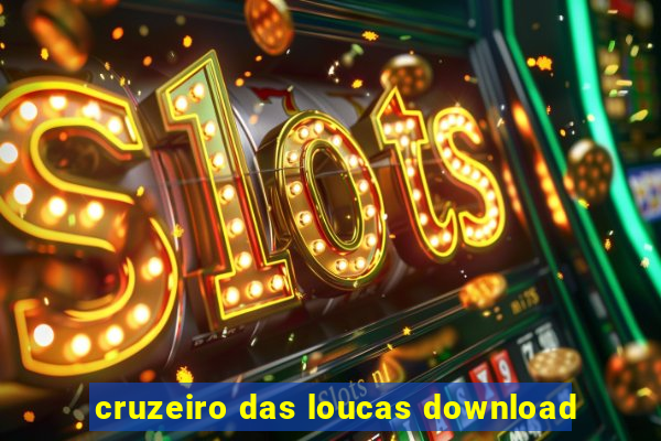 cruzeiro das loucas download