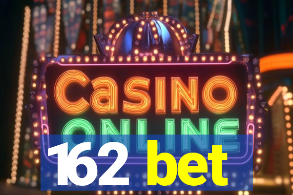 162 bet