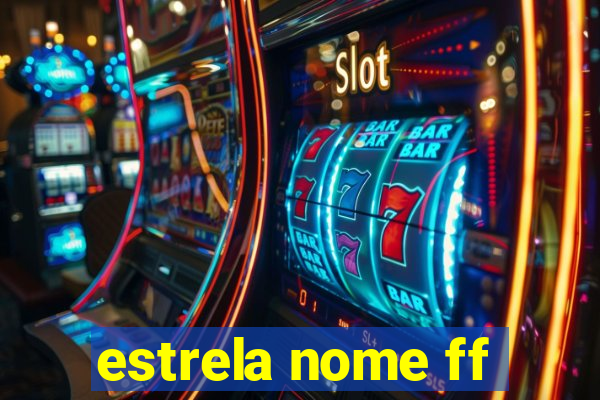 estrela nome ff