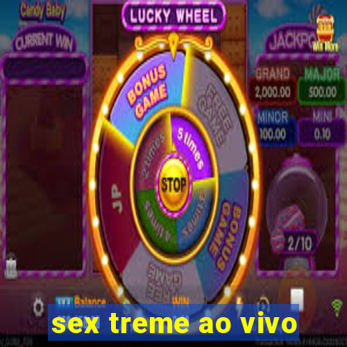 sex treme ao vivo