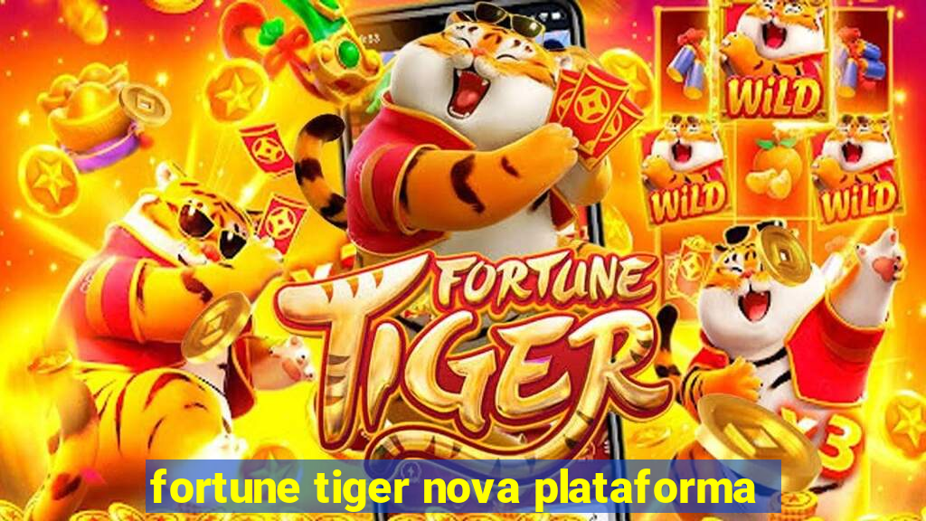 fortune tiger nova plataforma