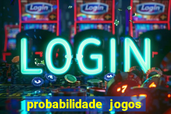 probabilidade jogos de hoje