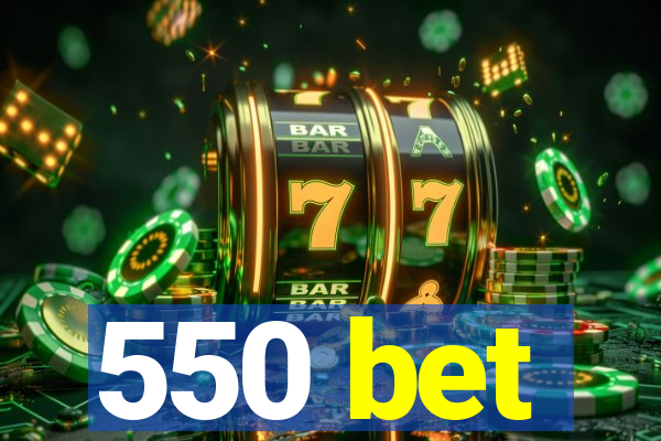 550 bet