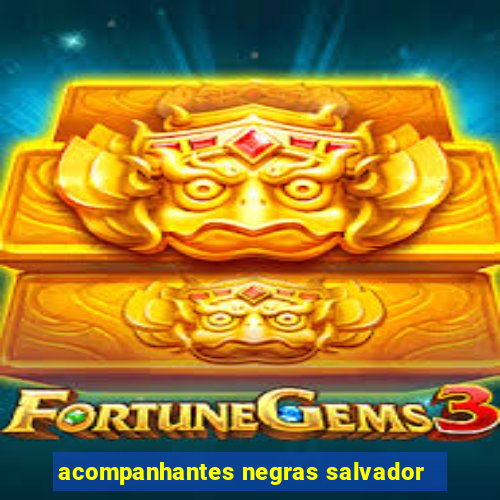 acompanhantes negras salvador