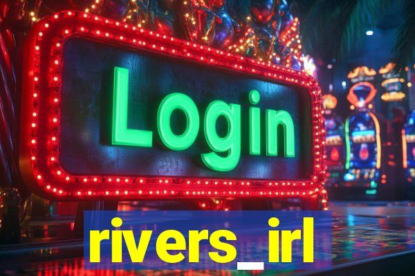 rivers_irl