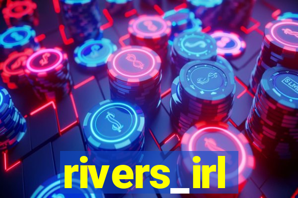 rivers_irl