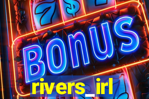 rivers_irl