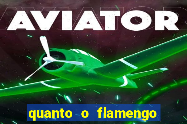 quanto o flamengo esta pagando no jogo de hoje