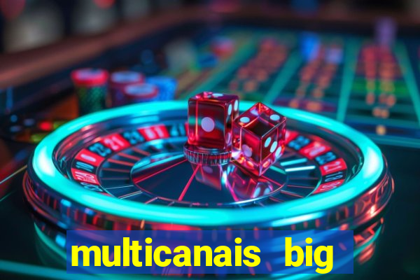 multicanais big brother brasil