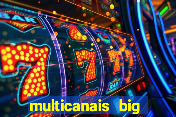 multicanais big brother brasil