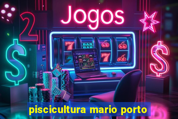 piscicultura mario porto