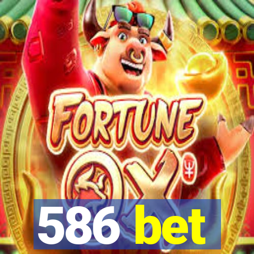 586 bet
