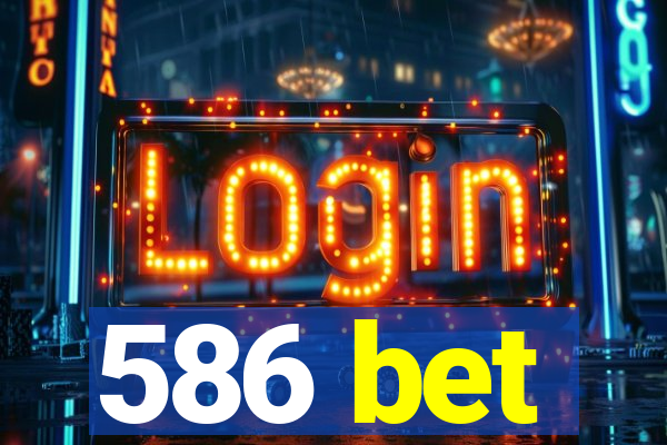 586 bet