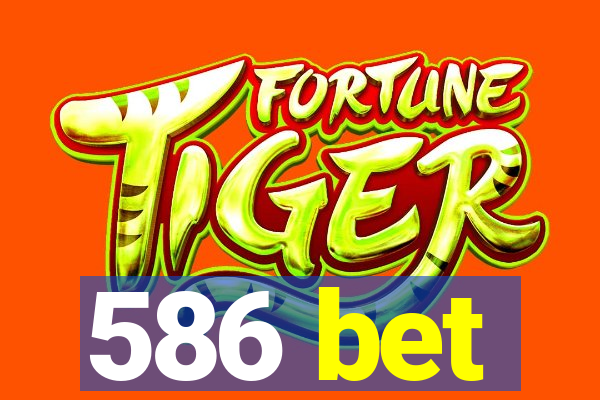 586 bet