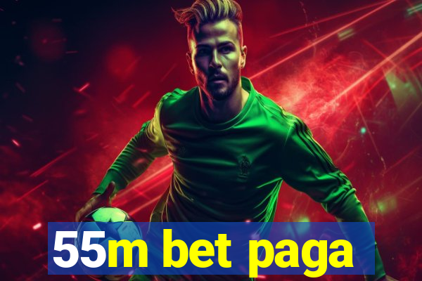 55m bet paga