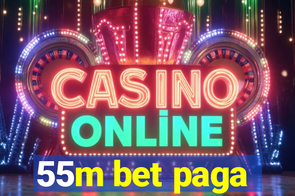 55m bet paga