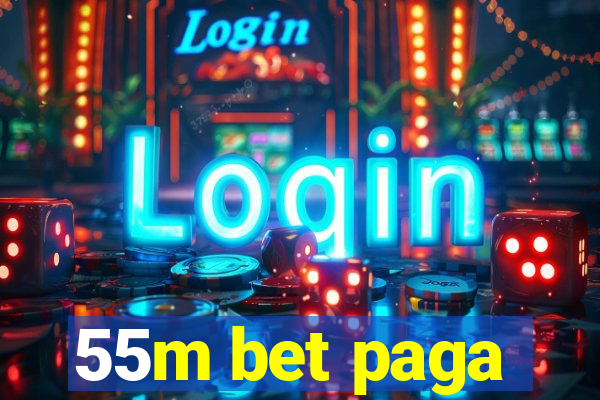 55m bet paga