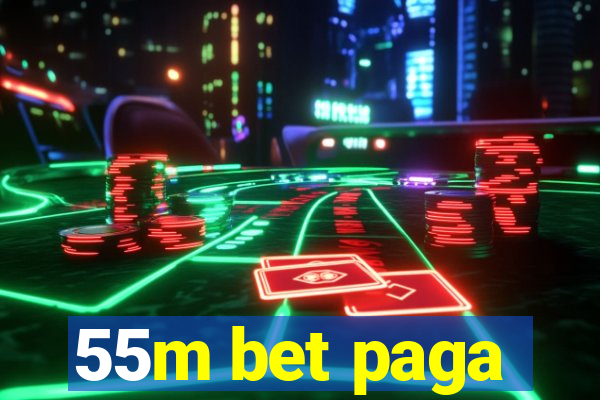 55m bet paga