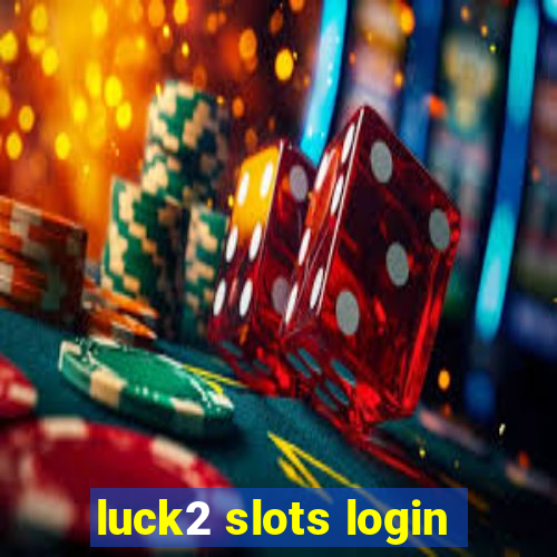 luck2 slots login