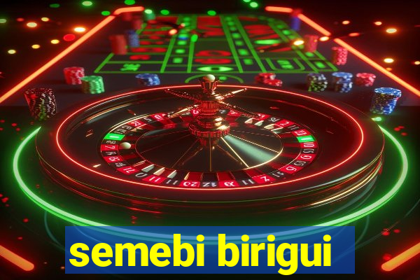 semebi birigui