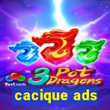 cacique ads