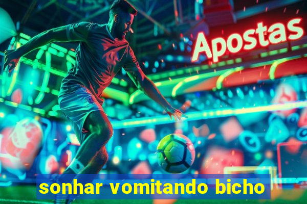 sonhar vomitando bicho