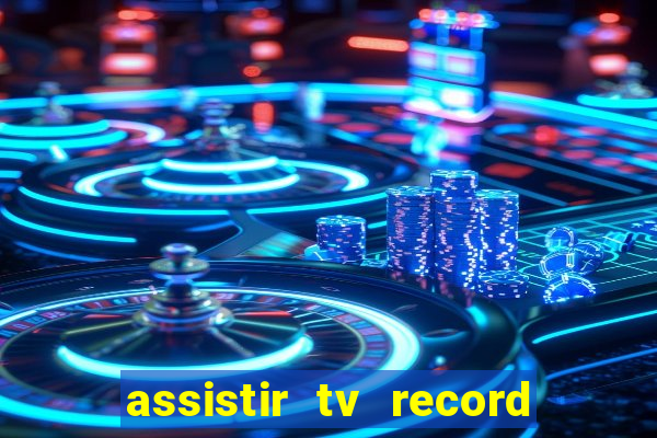 assistir tv record ao vivo