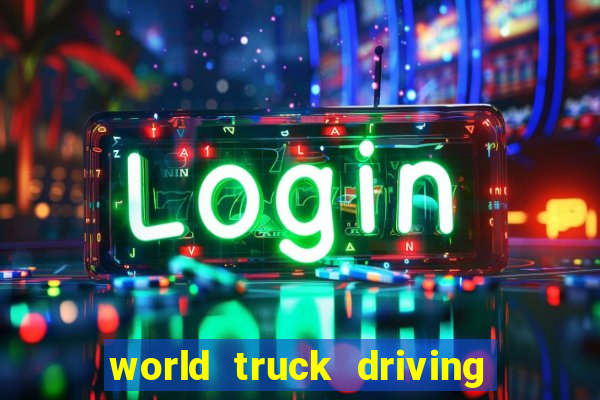 world truck driving simulator dinheiro infinito tudo desbloqueado