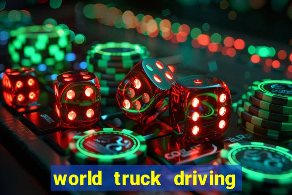 world truck driving simulator dinheiro infinito tudo desbloqueado