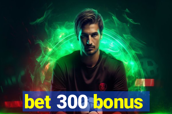 bet 300 bonus