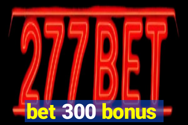 bet 300 bonus