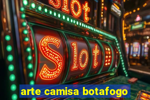 arte camisa botafogo