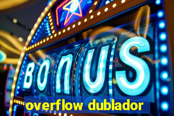overflow dublador