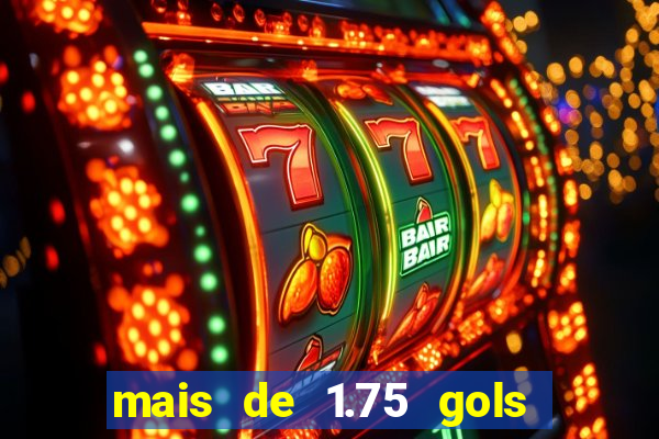mais de 1.75 gols o que significa estrela bet
