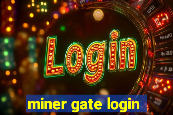 miner gate login