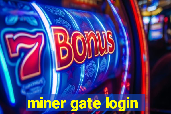 miner gate login