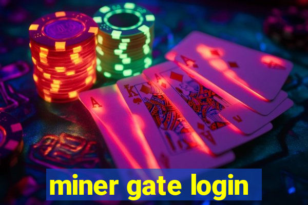 miner gate login