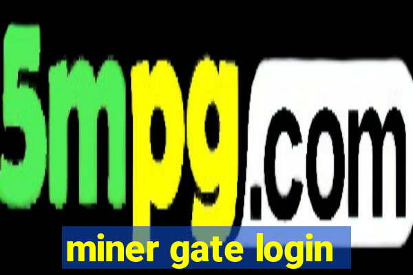 miner gate login