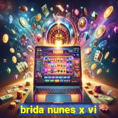 brida nunes x vi