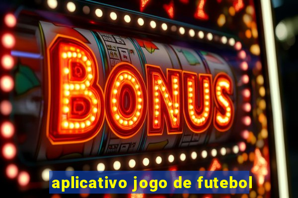aplicativo jogo de futebol