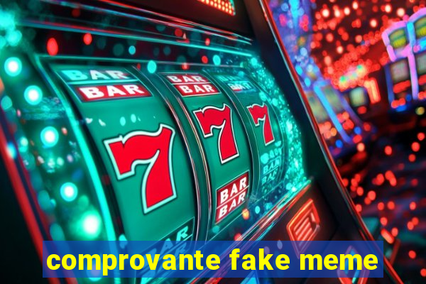 comprovante fake meme