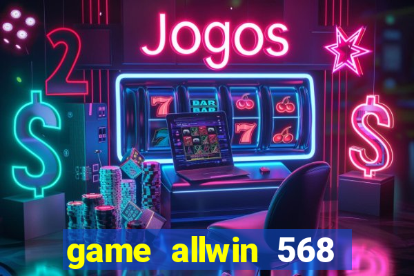 game allwin 568 com login