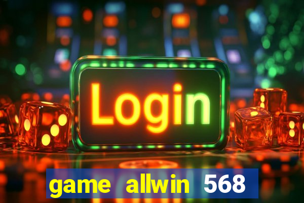 game allwin 568 com login