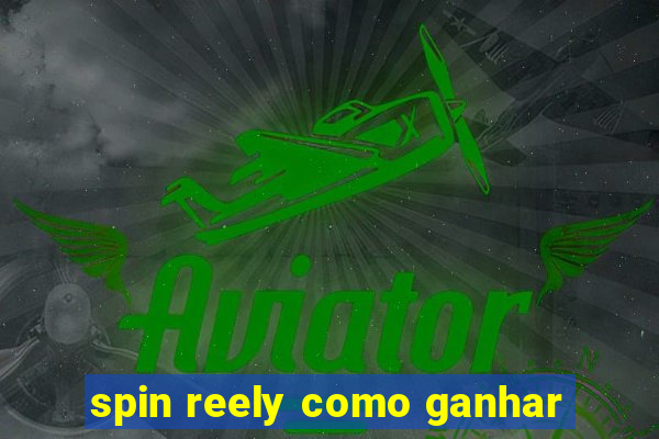 spin reely como ganhar
