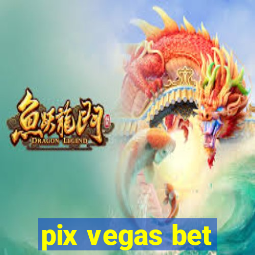 pix vegas bet