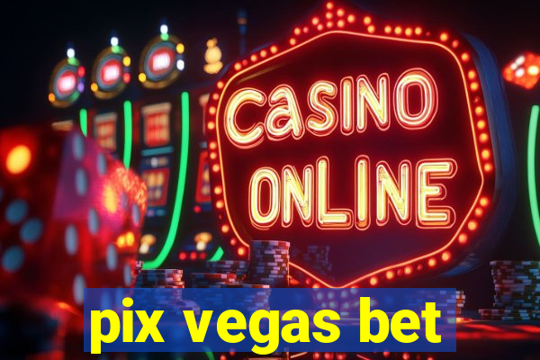 pix vegas bet
