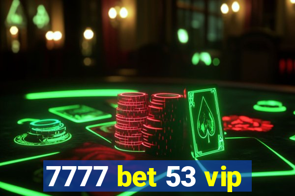 7777 bet 53 vip