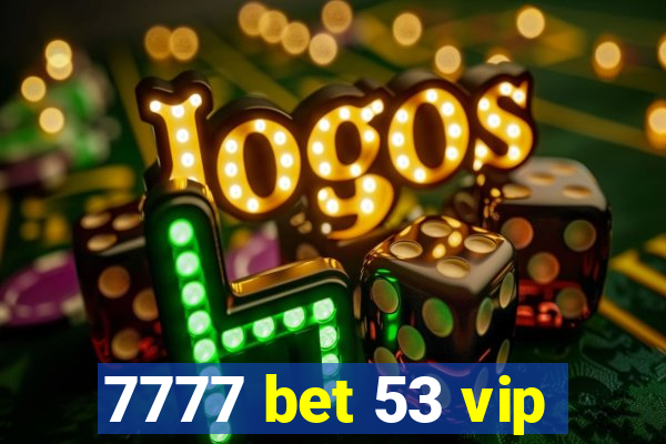 7777 bet 53 vip