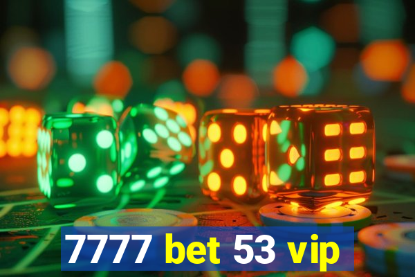 7777 bet 53 vip