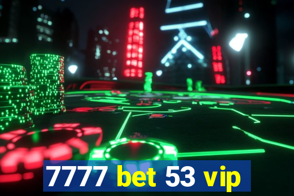 7777 bet 53 vip